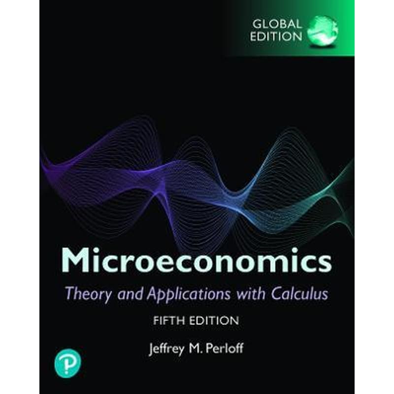 Microeconomics: Theory and Applications with Calculus, Global Edition