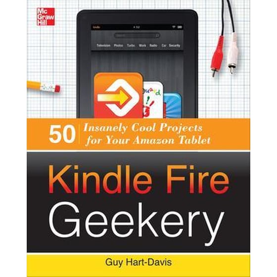 Kindle Fire Geekery- 50 Insanely Cool Projects for Your Amazon Tablet image 0