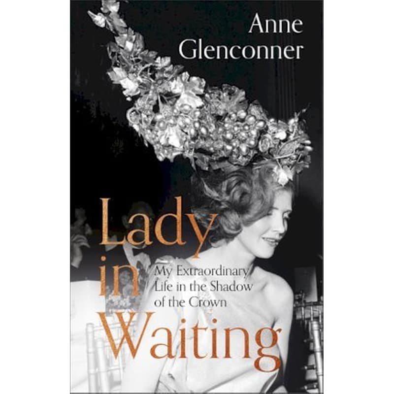 Lady in Waiting: My Extraordinary Life in the Shadow of the Crown