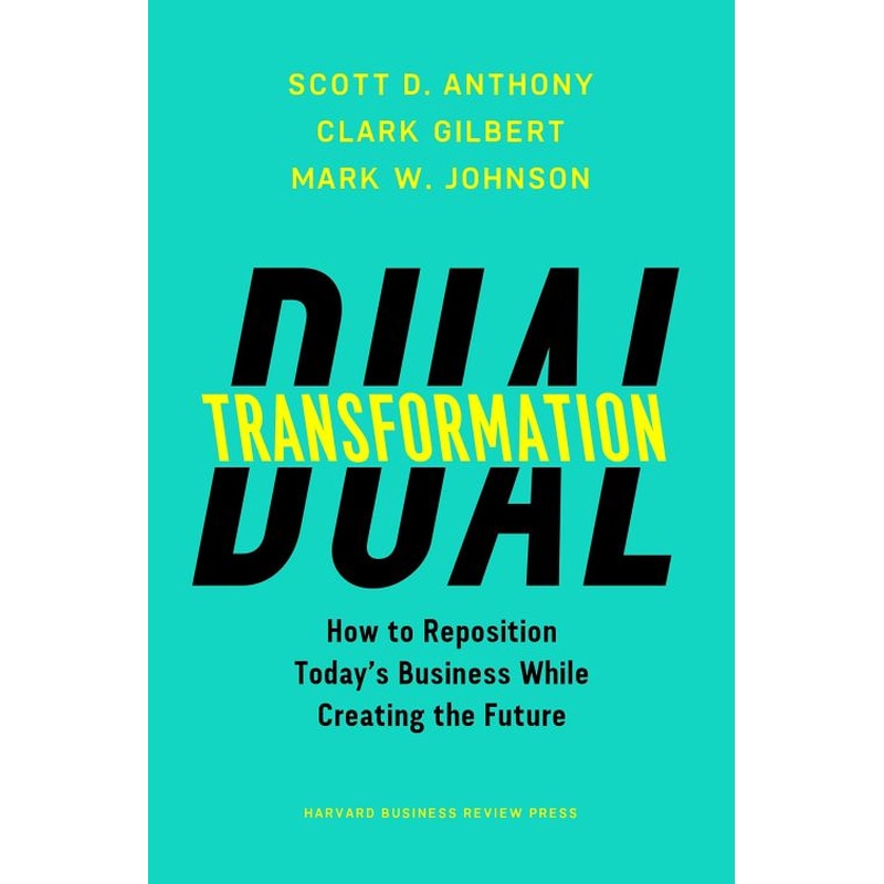 Dual Transformation - How to Reposition Todays Business While Creating the Future