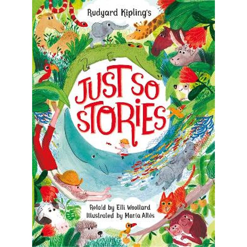 Rudyard Kiplings Just So Stories, retold by Elli Woollard