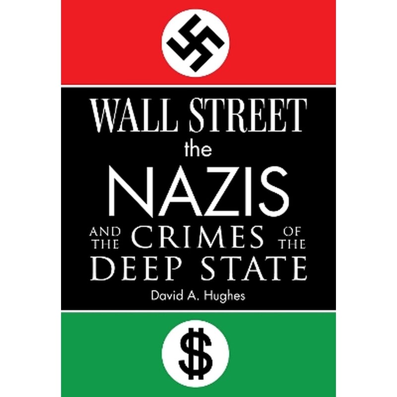 Wall Street, the Nazis, and the Crimes of the Deep State