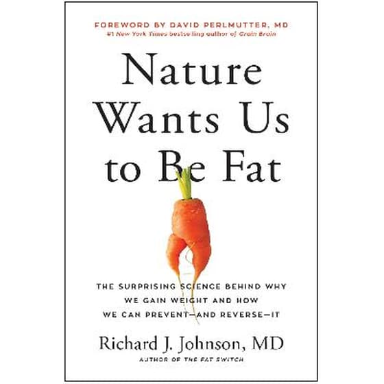 Nature Wants Us to Be Fat : The Surprising Science Behind Why We Gain Weight and How We Can Prevent--and Reverse--It image 0