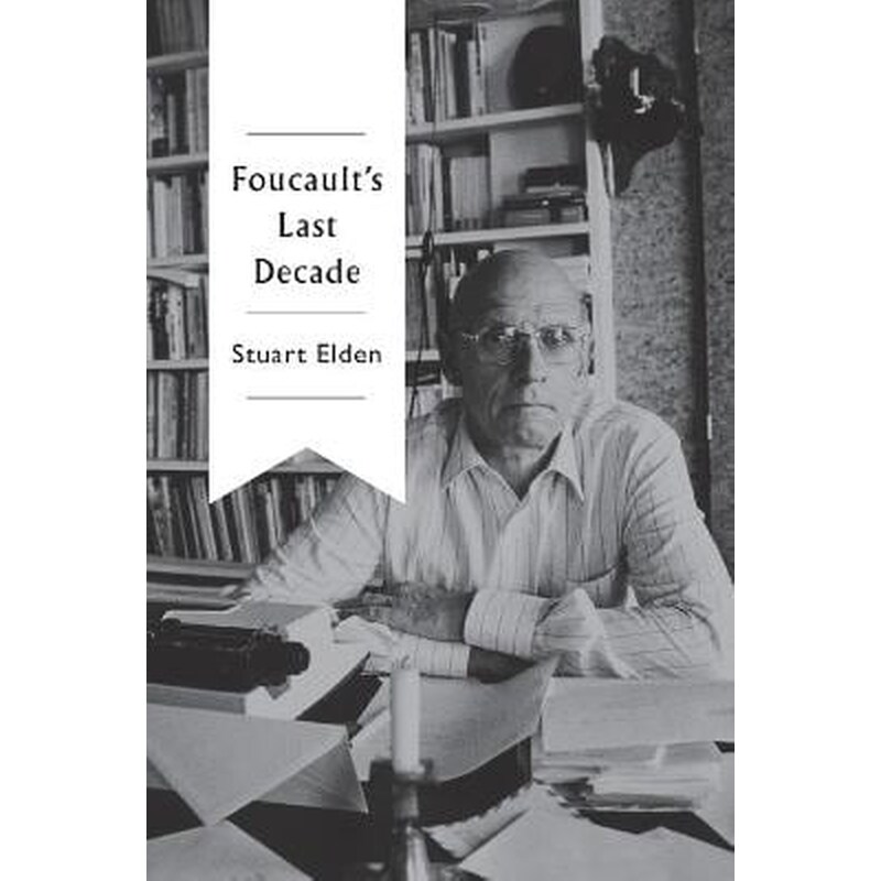 Foucaults Last Decade
