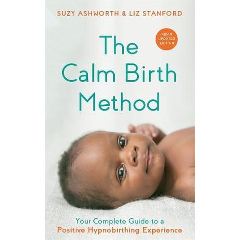 The Calm Birth Method (Revised Edition) : Your Complete Guide to a Positive Hypnobirthing Experience