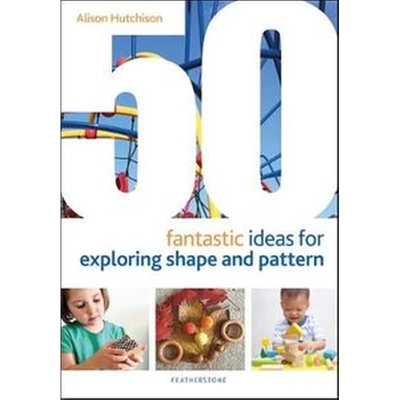 50 Fantastic Ideas for Exploring Shape and Pattern