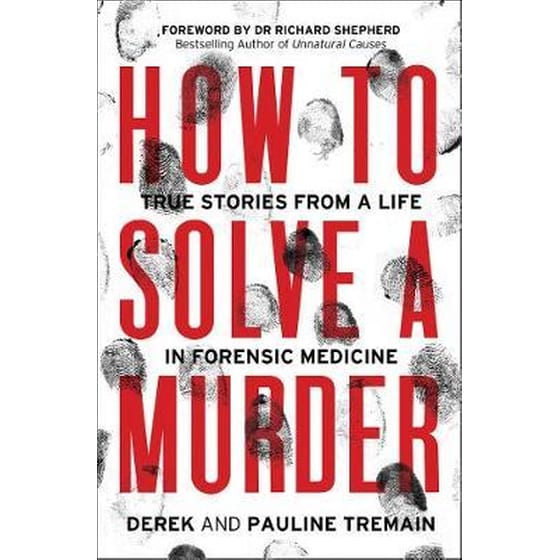 How to Solve a Murder: True Stories from a Life in Forensic Medicine image 0
