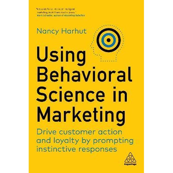 Using Behavioral Science in Marketing : Drive Customer Action and Loyalty by Prompting Instinctive Responses image 0