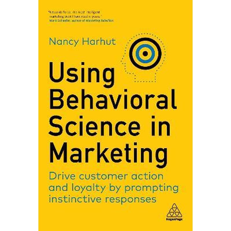 Using Behavioral Science in Marketing : Drive Customer Action and Loyalty by Prompting Instinctive Responses