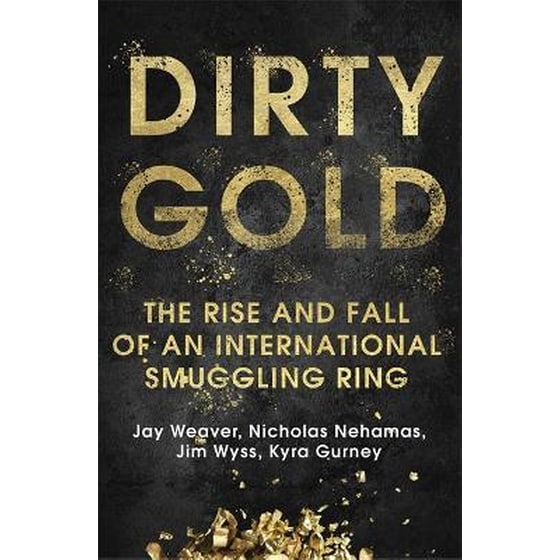 Dirty Gold : The Rise and Fall of an International Smuggling Ring image 0