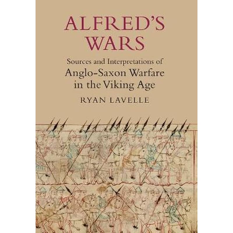 Alfreds Wars- Sources and Interpretations of Anglo-Saxon Warfare in the Viking Age 30