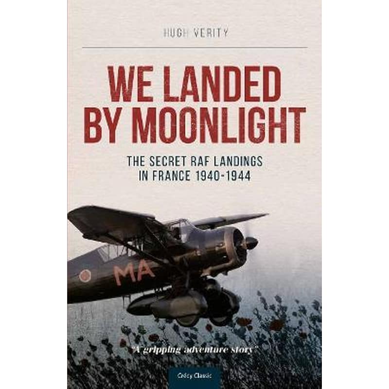 We Landed By Moonlight : The Secret RAF Landings In France 1940-1944