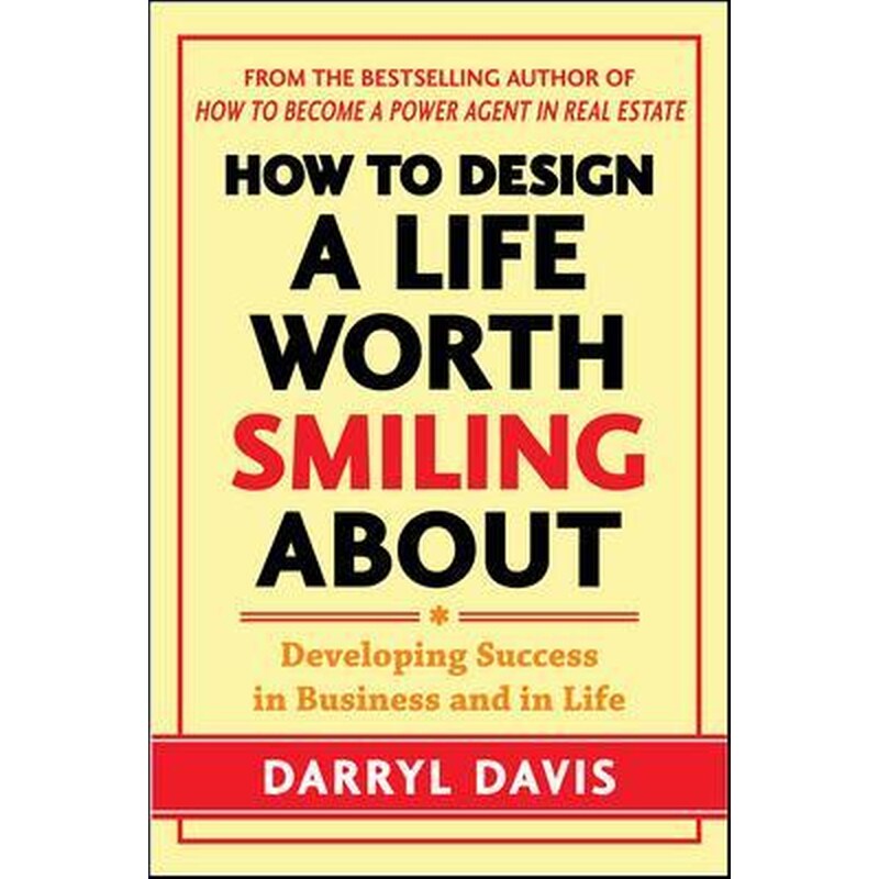 How to Design a Life Worth Smiling About: Developing Success in Business and in Life