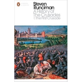 A History of the Crusades I The First Crusade and the Foundation of the Kingdom of Jerusalem