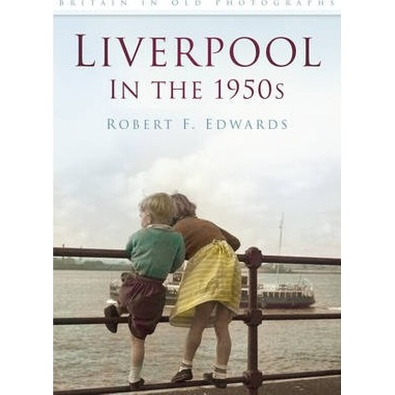 Liverpool in the 1950s : Britain in Old Photographs