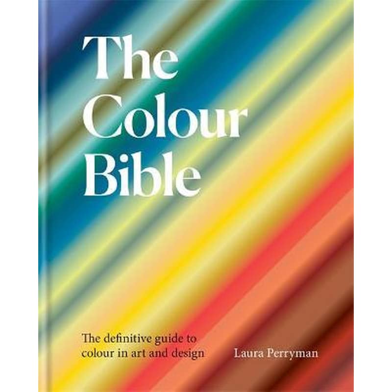 The Colour Bible : The definitive guide to colour in art and design
