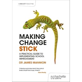 Making Change Stick: A Practical Guide to Implementing School Improvement