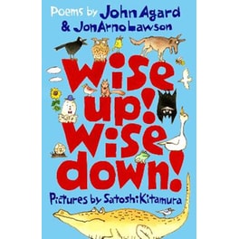 Wise Up! Wise Down!: Poems by John Agard and JonArno Lawson