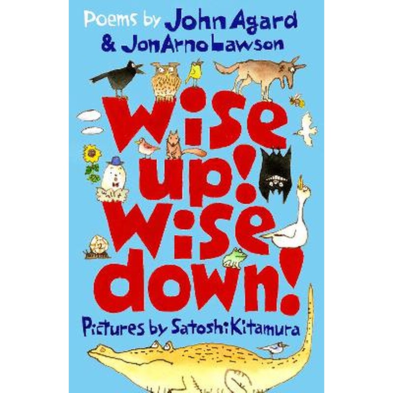 Wise Up! Wise Down!: Poems by John Agard and JonArno Lawson