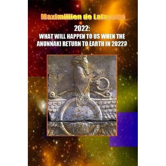 10th Edition. 2022- WHAT WILL HAPPEN TO US WHEN THE ANUNNAKI RETURN TO EARTH IN 2022? image 0