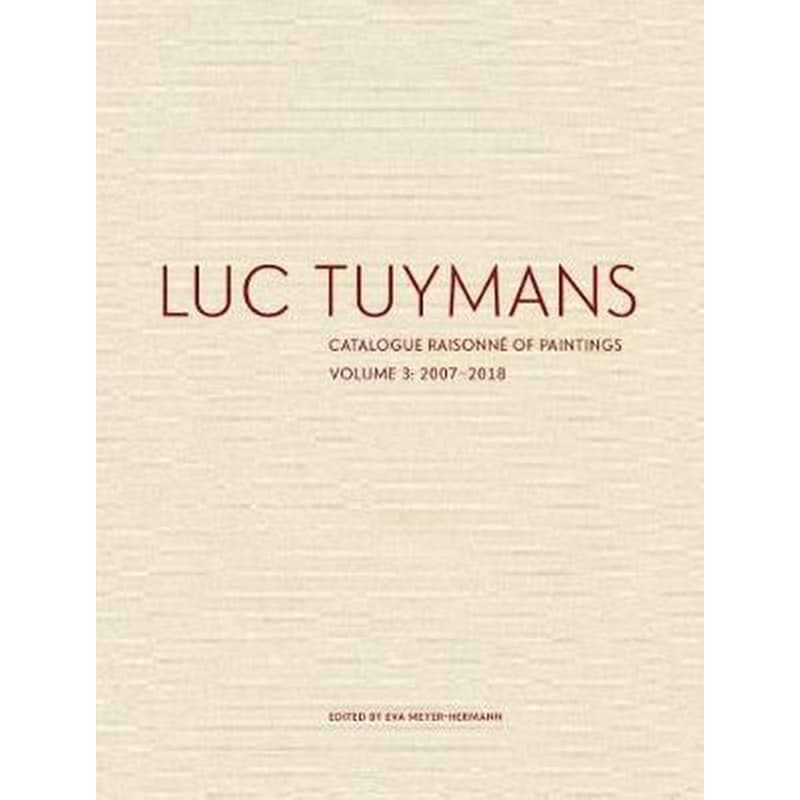 Luc Tuymans Catalogue Raisonne of Paintings- Volume 3