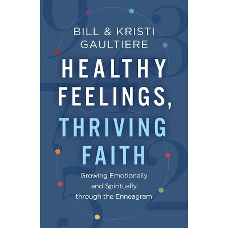 Healthy Feelings, Thriving Faith – Growing Emotionally and Spiritually through the Enneagram