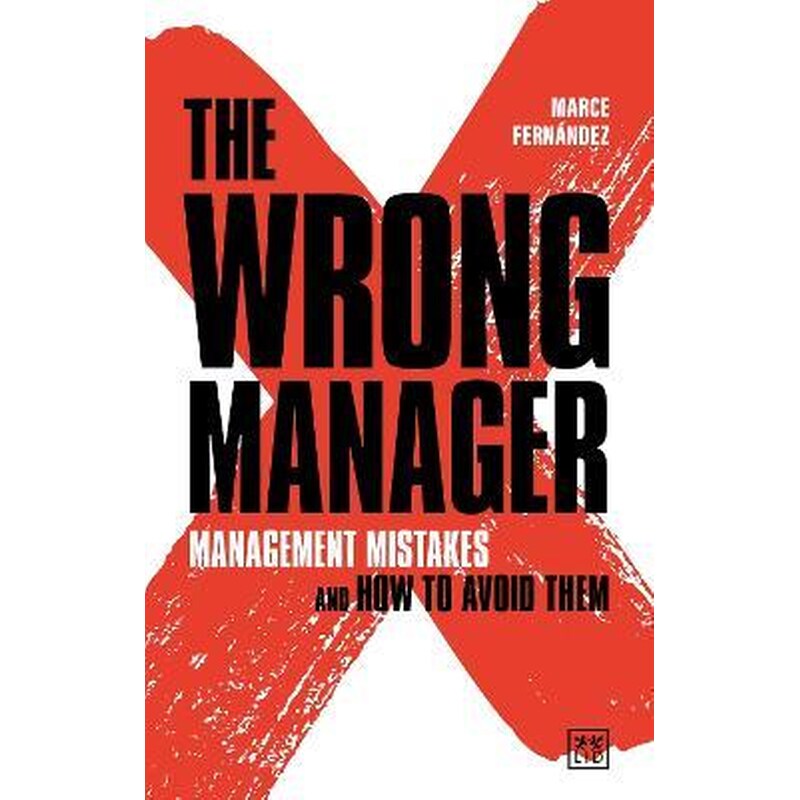 The Wrong Manager : Management mistakes and how to avoid them