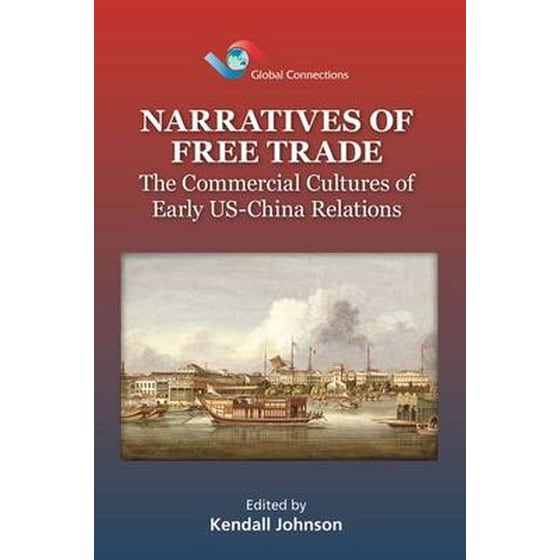 Narratives of Free Trade - The Commercial Cultures  of Early US-China Relations image 0