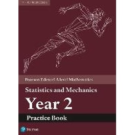 Pearson Edexcel A level Mathematics Statistics & Mechanics Year 2 Practice Book
