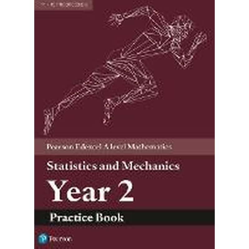 Pearson Edexcel A level Mathematics Statistics Mechanics Year 2 Practice Book