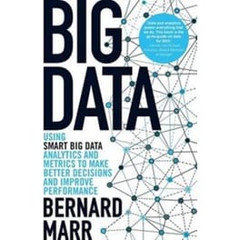 Big Data - Using SMART Big Data, Analytics and Metrics To Make Better Decisions and Improve Performance