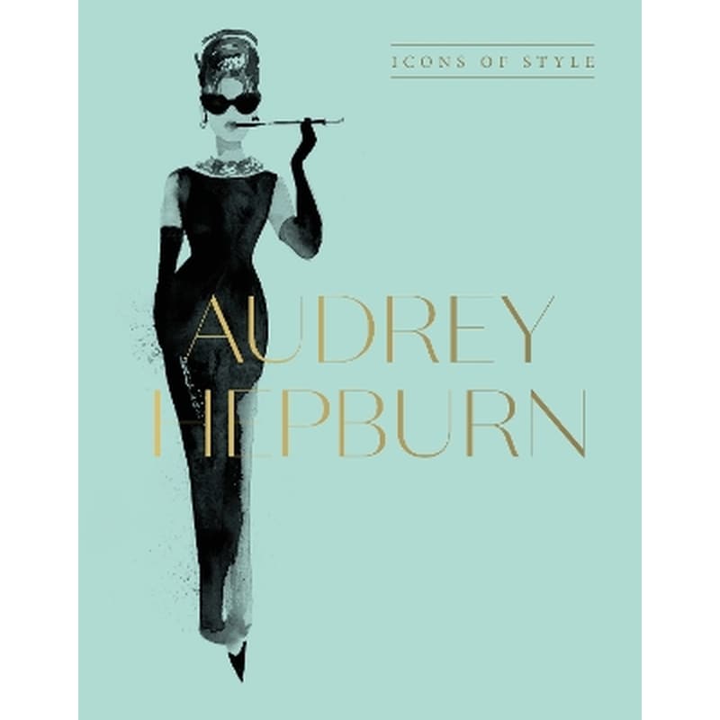 Audrey Hepburn: Icons Of Style, for fans of Megan Hess, The Little Booksof Fashion and The Complete Catwalk Collections