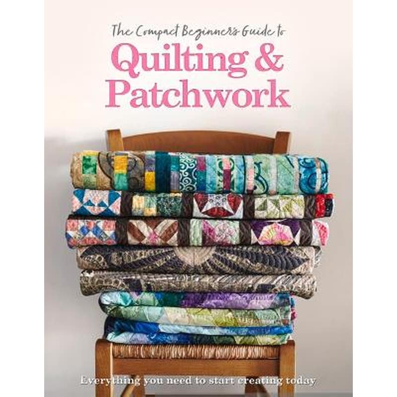 The Compact Beginners Guide to Quilting Patchwork