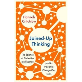Joined-Up Thinking : The Science of Collective Intelligence and its Power to Change Our Lives