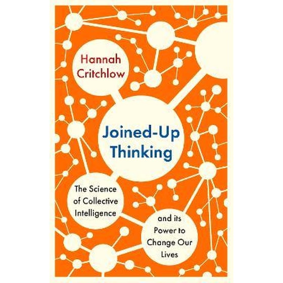 Joined-Up Thinking : The Science of Collective Intelligence and its Power to Change Our Lives image 0