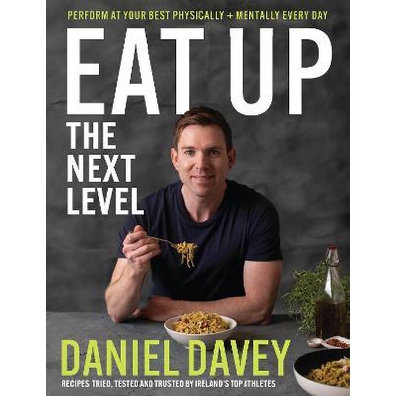 Eat Up - The Next Level : Perform at your best physically + mentally every day