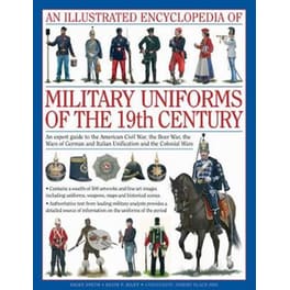 Illustrated Encyclopedia of Military Uniforms of the 19th Century