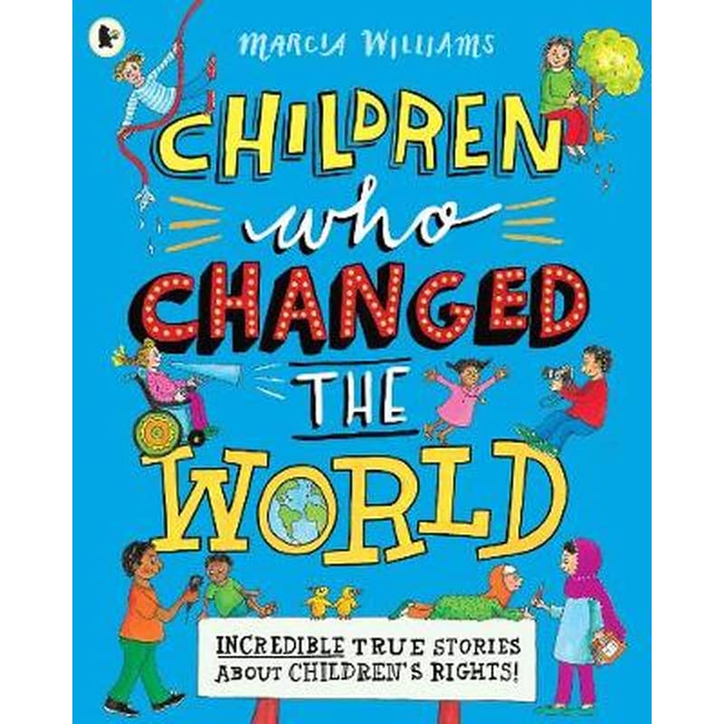 Children Who Changed the World: Incredible True Stories About Childrens Rights!
