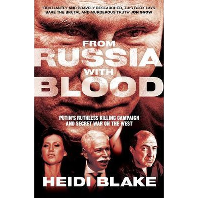 From Russia with Blood : PutinS Ruthless Killing Campaign and Secret War on the West