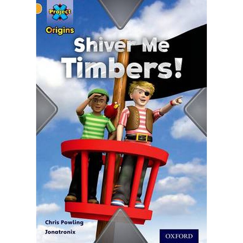 Project X Origins- Gold Book Band, Oxford Level 9- Pirates- Shiver Me Timbers!