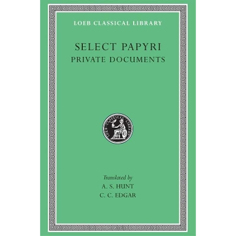 Select Papyri, Volume I: Private Documents