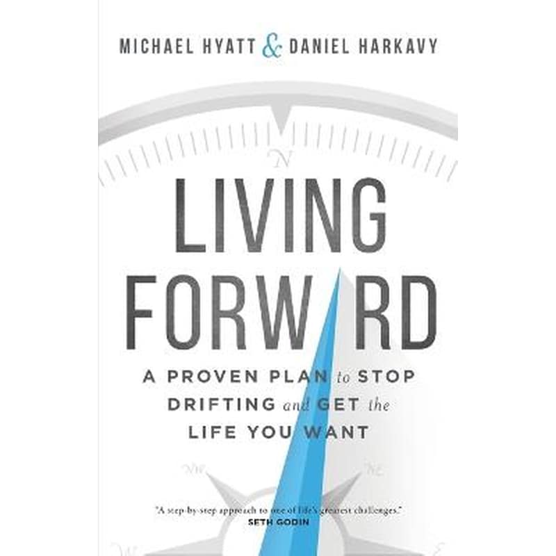 Living Forward - A Proven Plan to Stop Drifting and Get the Life You Want