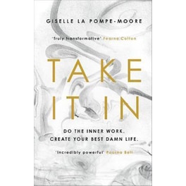 TAKE IT IN: DO THE INNER WORK. CREATE YO