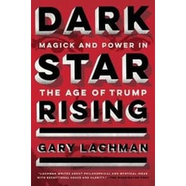 Dark Star Rising : Magick and Power in the Age of Trump