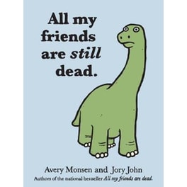 All My Friends Are Still Dead