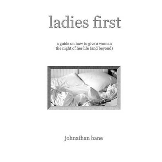 Ladies First: A Guide on How To Give A Woman The Night of Her Life (and Beyond) image 0