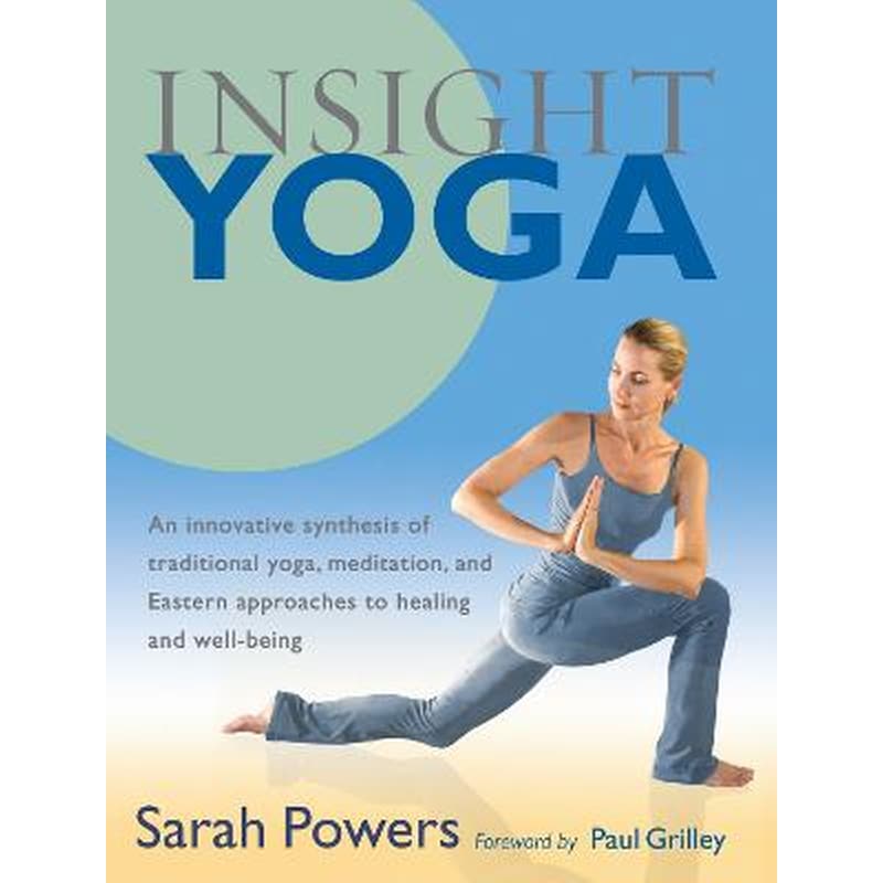 Insight Yoga : An Innovative Synthesis of Traditional Yoga, Meditation, and Eastern Approaches to Healing and Well-Being