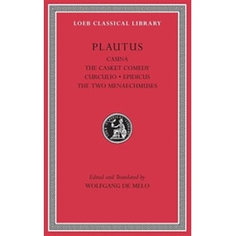 Casina. The Casket Comedy. Curculio. Epidicus. The Two Menaechmuses