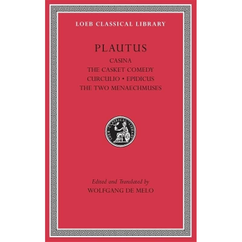 Casina. The Casket Comedy. Curculio. Epidicus. The Two Menaechmuses
