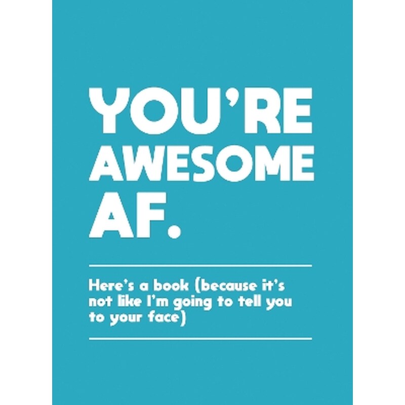 Youre Awesome AF